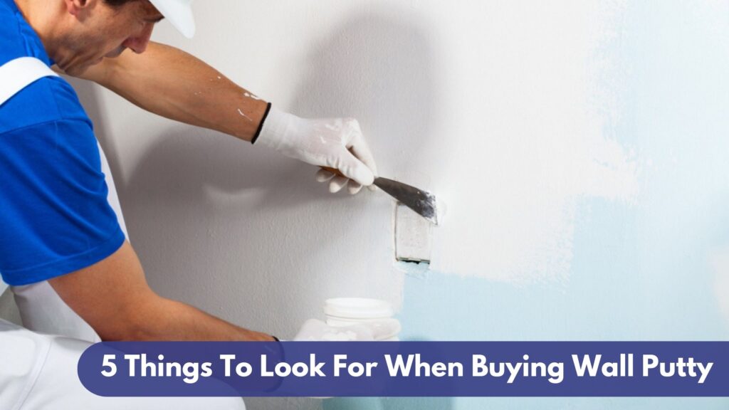 5 Things To Look For When Buying Wall Putty Master Coat Best Wall Putty Manufacturer in Ahmedabad India